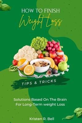 How to Finish Your Weight Loss: Tips & Tricks, ... B0CKV9DTR5 Book Cover