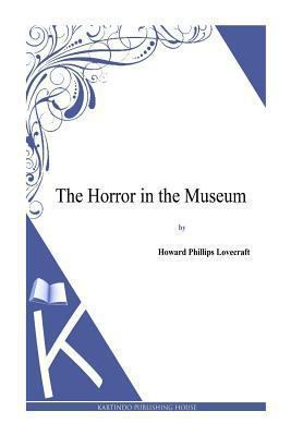 The Horror in the Museum 149476900X Book Cover