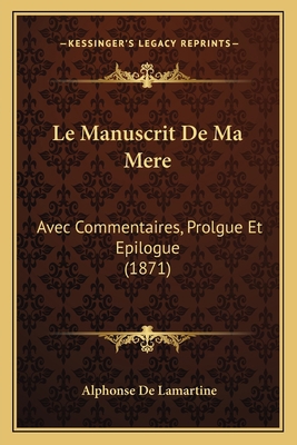 Le Manuscrit De Ma Mere: Avec Commentaires, Pro... [French] 1167004272 Book Cover