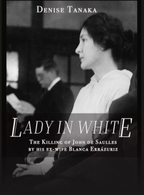 Lady in White: The Killing of John de Saulles b... 1946055042 Book Cover