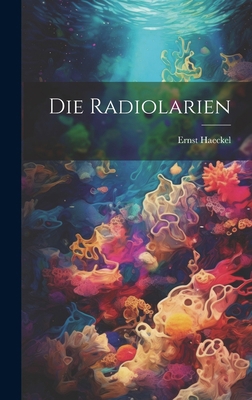 Die Radiolarien [German] 1019620692 Book Cover