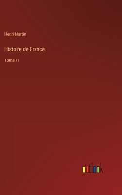 Histoire de France: Tome VI [French] 3368233017 Book Cover