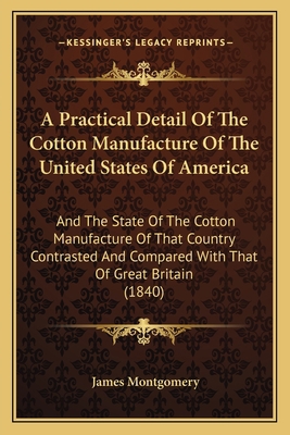 A Practical Detail Of The Cotton Manufacture Of... 1164543806 Book Cover