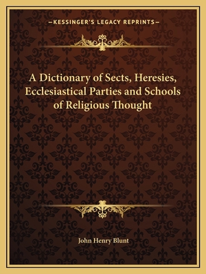 A Dictionary of Sects, Heresies, Ecclesiastical... 1162580046 Book Cover