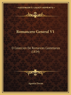 Romancero General V1: O Coleccion De Romances C... [Spanish] 1166213641 Book Cover