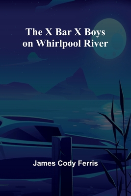 The X Bar X boys on Whirlpool River 9362927632 Book Cover