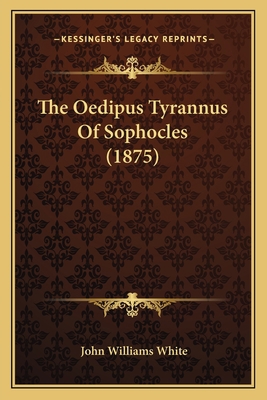 The Oedipus Tyrannus Of Sophocles (1875) 1163896675 Book Cover