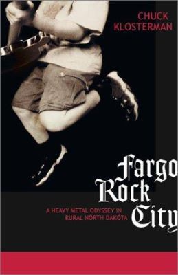 Fargo Rock City: A Heavy Metal Odyssey in Rural... 0743202279 Book Cover