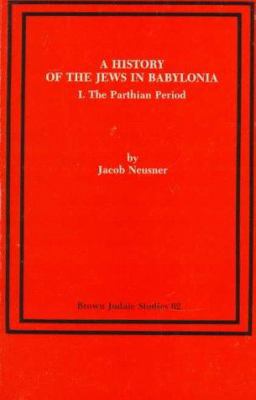 A History of the Jews in Babylonia I: The Parth... 0891307389 Book Cover