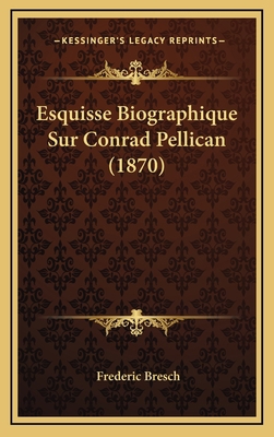 Esquisse Biographique Sur Conrad Pellican (1870) [French] 1168853559 Book Cover