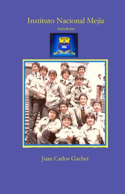 Instituto Nacional Mejía: Anécdotas [Spanish] 1088031528 Book Cover