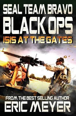 SEAL Team Bravo: Black Ops - ISIS at the Gates 1911092545 Book Cover