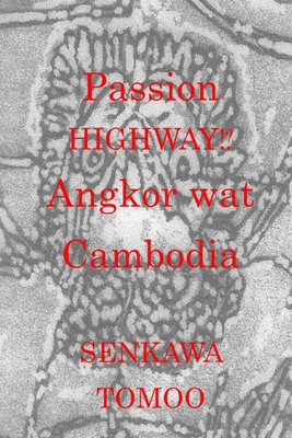 Passion Highway!? Angkor wat Cambodia: Passion ... B0BGNCD364 Book Cover