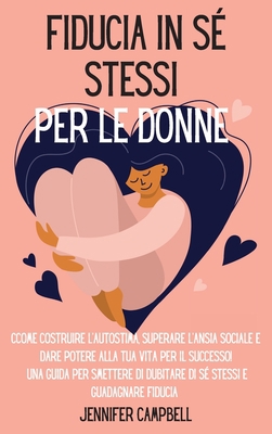 Fiducia in sé stessi per le donne: Come costrui... [Italian] 1803668296 Book Cover