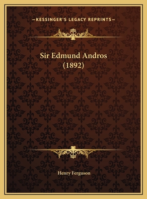 Sir Edmund Andros (1892) 1169475752 Book Cover