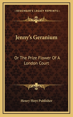 Jenny's Geranium: Or the Prize Flower of a Lond... 1163731765 Book Cover