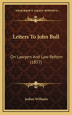 Letters To John Bull: On Lawyers And Law Reform... 1169034470 Book Cover