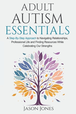 Adult Autism Essentials: A Step-By-Step Approac... B0D94FDVN4 Book Cover