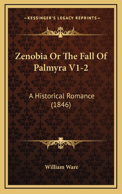 Zenobia Or The Fall Of Palmyra V1-2: A Historic... 1165872161 Book Cover