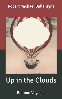 Up in the Clouds: Balloon Voyages B08762J5NQ Book Cover