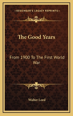 The Good Years: From 1900 To The First World War 1166137635 Book Cover