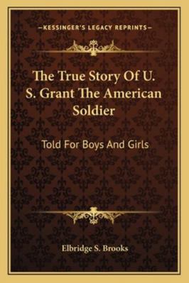 The True Story Of U. S. Grant The American Sold... 1162969237 Book Cover