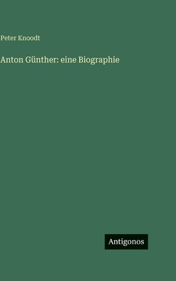 Anton Günther: eine Biographie [German] 3386550886 Book Cover