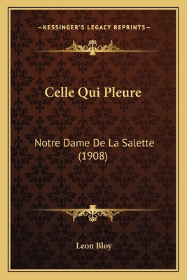 Celle Qui Pleure: Notre Dame De La Salette (1908) [French] 1167590015 Book Cover