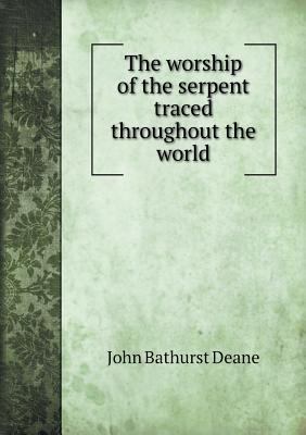 The worship of the serpent traced throughout th... 5518891504 Book Cover