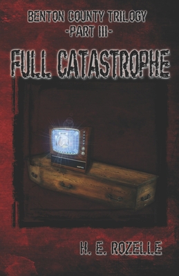 Benton County Trilogy: Part III: Full Catastrophe B09J7G3QLD Book Cover