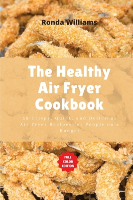 The Healthy Air Fryer Cookbook: 59 Crispy, Quic... 1801882533 Book Cover