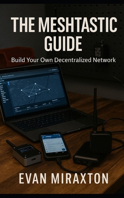 The Meshtastic Guide: Build Your Own Decentrali... B0FNNB24K9 Book Cover