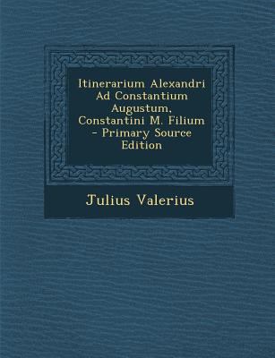 Itinerarium Alexandri Ad Constantium Augustum, ... [Latin] 1287445527 Book Cover