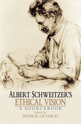 Albert Schweitzer's Ethical Vision: A Sourcebook 0195377885 Book Cover