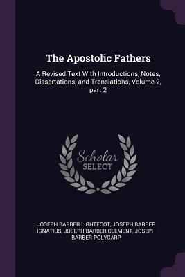 The Apostolic Fathers: A Revised Text With Intr... 1377788830 Book Cover