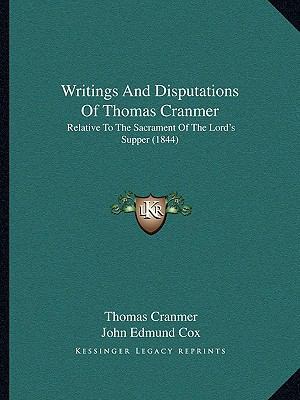 Writings And Disputations Of Thomas Cranmer: Re... 1167241916 Book Cover