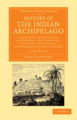 History of the Indian Archipelago 3 Volume Set:... 1108056172 Book Cover