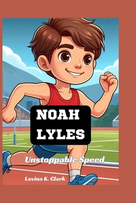 Noah Lyles: Unstoppable Speed B0DGS86CC6 Book Cover