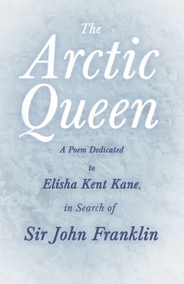 The Arctic Queen - A Poem Dedicated to Elisha K... 1528719522 Book Cover