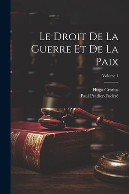 Le Droit De La Guerre Et De La Paix; Volume 1 [French] 1021337986 Book Cover