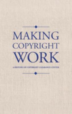 Hardcover Making Copyright Work : A History of Copyright Clearance Center Book
