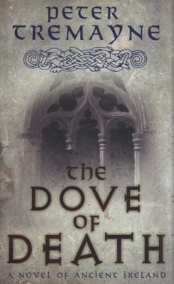 The Dove of Death. Peter Tremayne 0755347242 Book Cover