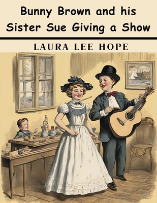 Bunny Brown and his Sister Sue Giving a Show 1836577850 Book Cover