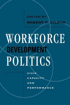 Workforce Development Politics: Civic Capacity ... 1592132294 Book Cover
