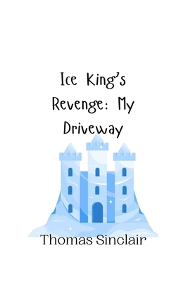 Ice King's Revenge: My Driveway 9916941319 Book Cover