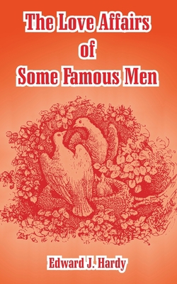 The Love Affairs of Some Famous Men 1410106330 Book Cover