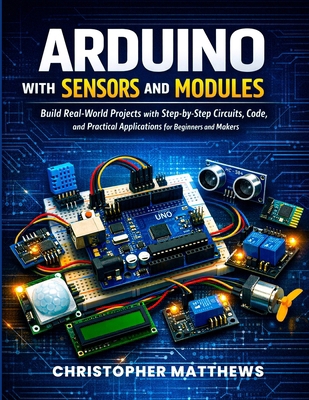Arduino with Sensors and Modules: Build Real-Wo... B0G6WMTT4F Book Cover
