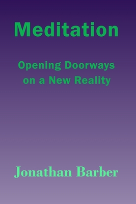 Meditation: Opening Doorways On A New Reality 1730833888 Book Cover