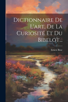 Dictionnaire De L'art, De La Curiosité Et Du Bi... [French] 1022617397 Book Cover