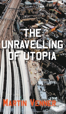 The Unravelling of Utopia 1800312660 Book Cover